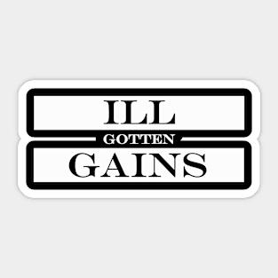 ill gotten gains Sticker